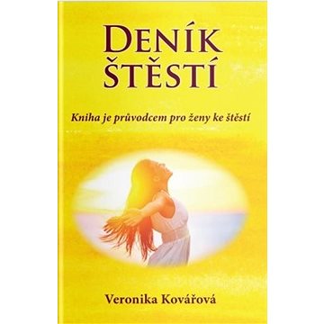 

Deník štěstí: Kniha je průvodcem pro ženy ke štěstí