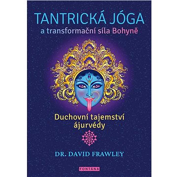 

Tantrická jóga a transformační síla Bohyně: Duchovní tajemství ajurvédy
