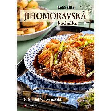 

Jihomoravská kuchařka: Krásy jižní Moravy na talíři