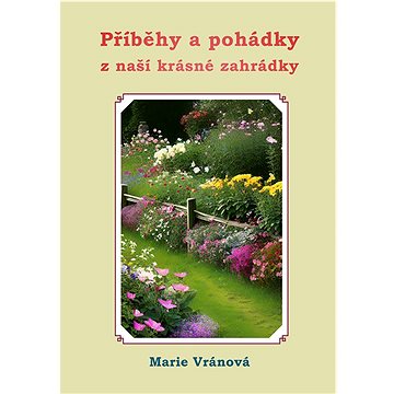 

Příběhy a pohádky z naší krásné zahrádky