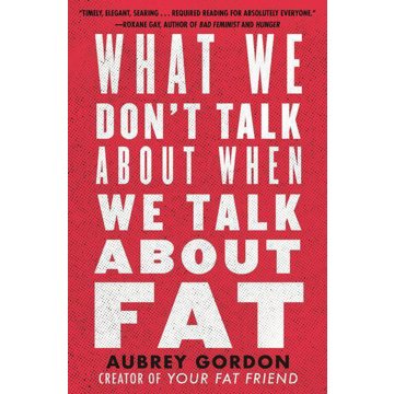 

What We Don't Talk About When We Talk About Fat