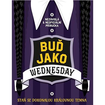 

Buď jako Wednesday: Staň se dokonalou královnou temna