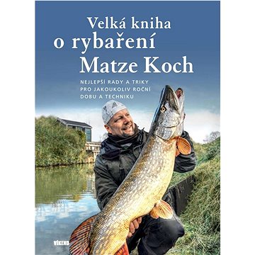 

Velká kniha o rybaření: Nejlepší rady a triky pro jakoukoliv roční dobu a techniku