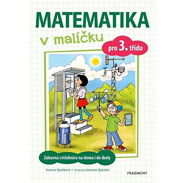 

Matematika v malíčku pro 3. třídu: Zábavná cvičebnice na doma i do školy