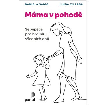 

Máma v pohodě: Sebepéče pro hrdinky všedních dnů