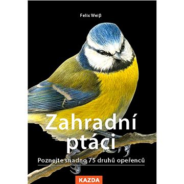 

Zahradní ptáci: Poznejte snadno 75 druhů opeřenců
