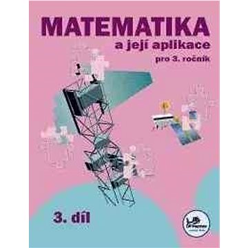 

Matematika a její aplikace pro 3. ročník 3. díl