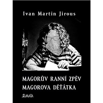 

Magorův ranní zpěv Magorova děťátka