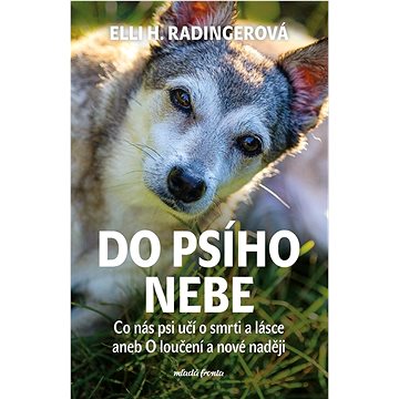 

Do psího nebe: Co nás psi učí o smrti a lásce aneb O loučení a nové naději