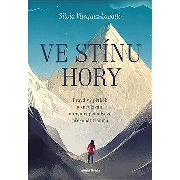 

Ve stínu hory: Pravdivý příběh o zneužívání a inspirující odvaze překonat trauma