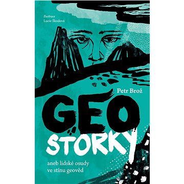 

Geostorky: anebo lidské osudy ve stínu geověd