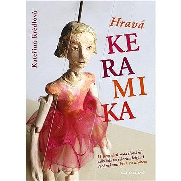 

Hravá keramika: 11 projektů modelování základními keramickými technikami krok za krokem