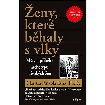 

Ženy, které běhaly s vlky: Mýty a příběhy archetypů divokých žen