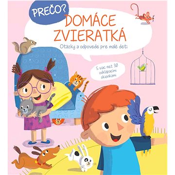 

Prečo Domáce zvieratká: Otázky a odpovede pre malé deti