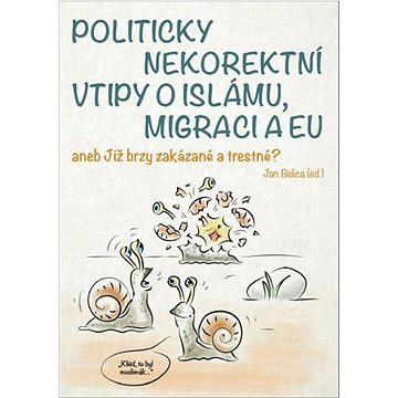 

Politicky nekorektní vtipy o islámu, migraci a EU: aneb Již brzy zakázané a trestné