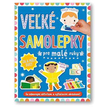 

Velké samolepky pre malé ruky Já a môj svet: So zábavnými aktivitami a vytláčacími obrázkami!