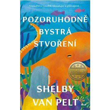 

Pozoruhodně bystrá stvoření: Nápadité a moudré, okouzlující a překvapivé...