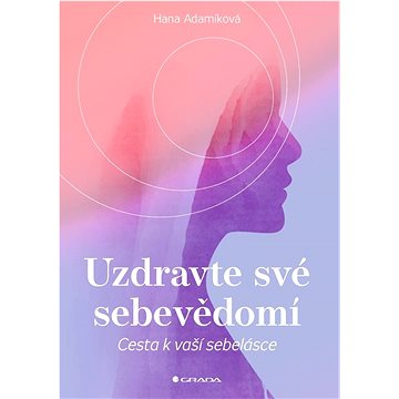 

Uzdravte své sebevědomí: Cesta k vaší sebelásce