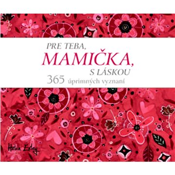 

Pre teba, mamička, s láskou!: 365 úprimných vyznaní