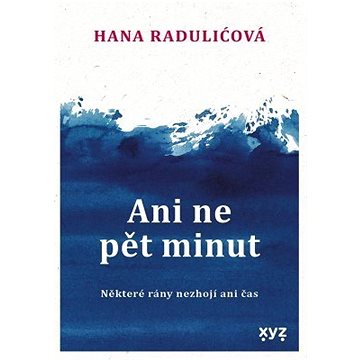 

Ani ne pět minut: Některé rány nezhojí ani čas