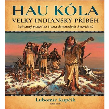 

Velký indiánský příběh: Úchvatný pohled do života domorodých Američanů