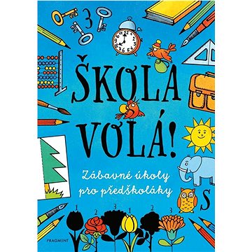

Škola volá!: Zábavné úkoly pro předškoláky