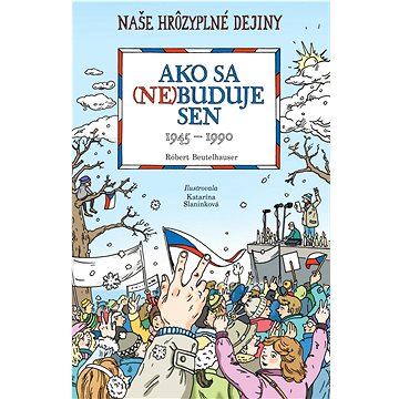 

Ako sa (ne)buduje sen: Slovensko 1945 - 1990