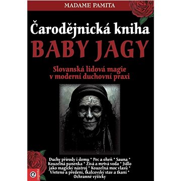 

Čarodějnická kniha Baby Jagy: Slovanská lidová magie v moderní duchovní praxi