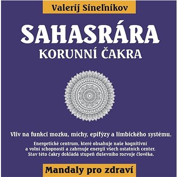 

Sahasrára Korunní čakra: Vliv na funkci mozku, míchy, epifýzy a limbického systému