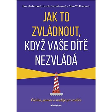 

Jak to zvládnout, když vaše dítě nezvládá: Útěcha, pomoc a naděje pro rodiče