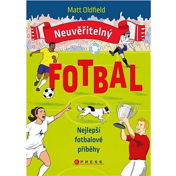 

Neuvěřitelný fotbal Nejlepší fotbalové příběhy