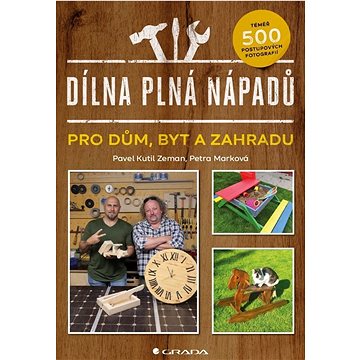 

Dílna plná nápadů: pro dům, byt a zahradu