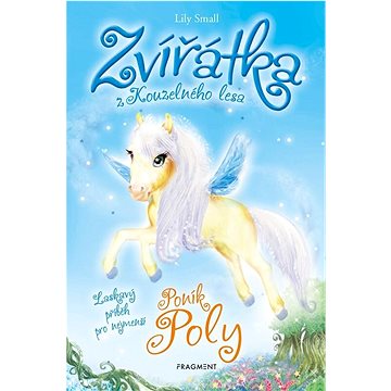 

Zvířátka z Kouzelného lesa Poník Poly: Laskavý příběh pro nejmenší