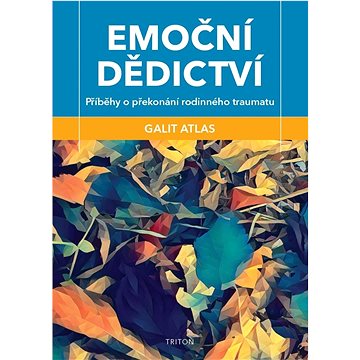 

Emoční dědictví: Příběhy o překonání rodinného traumatu