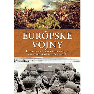 

Európske vojny: Ilustrovaná prechádzka bojmi od staroveku po súčasnosť