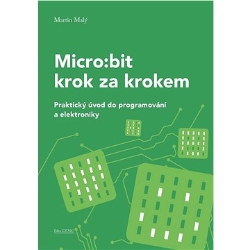 

Micro:bit krok za krokem: Praktický úvod do programování a elektroniky