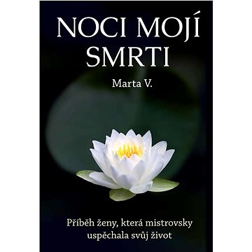 

Noci mojí smrti: Příběh ženy, která mistrovsky uspěchala svůj život