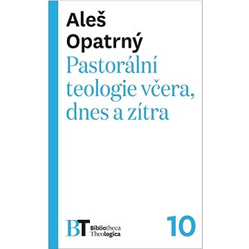 

Pastorální teologie včera, dnes a zítra