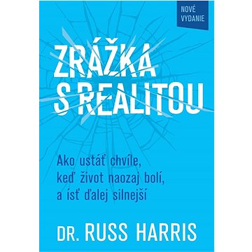 

Zrážka s realitou: Ako ustáť chvíle, keď život naozaj bolí, a ísť ďalej silnejší