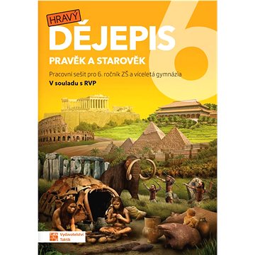 

Hravý dějepis 6: Pravěk a starověk Pracovní sešit pro 6. ročník ZŠ