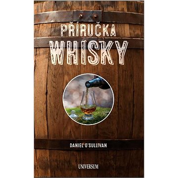 

Příručka whiskey: Základní průvodce po světě whiskey