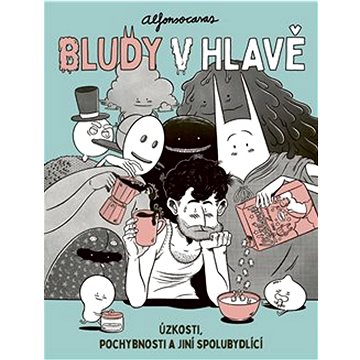 

Bludy v hlavě: Úzkosti, pochybnosti a jiní spolubydlící