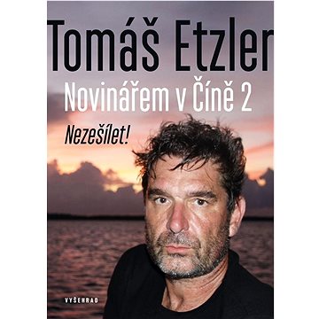 

Novinářem v Číně 2: Nezešílet!
