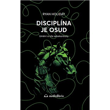 

Disciplína je osud: Umění a síla sebekontroly
