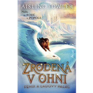 

Zrodená v ohni Fénix a ľadový palác