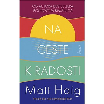 

Na ceste k radosti: Návod, ako viesť zmysluplnejší život
