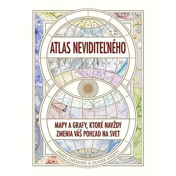 

Atlas neviditeľného: Mapy a grafy, ktoré navždy zmenia váš pohľad na svet