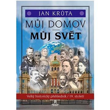 

Můj domov, můj svět: Velký historický přehledník 19. století