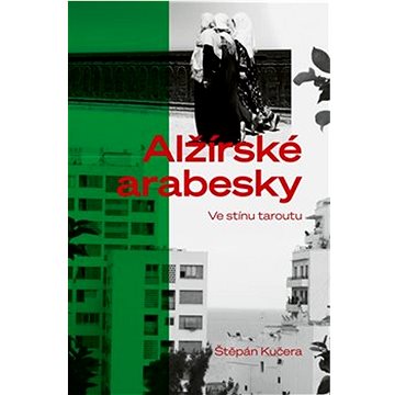 

Alžírské arabesky: Ve stínu taroutu
