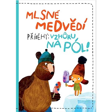 

Mlsné medvědí příběhy Vzhůru na pól!